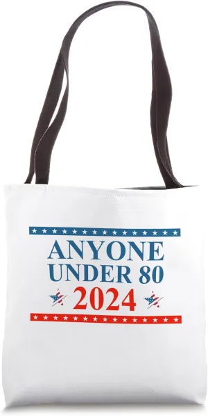 Anyone Under 80 Young Candidate Advocate 2024 Election Tote Bag