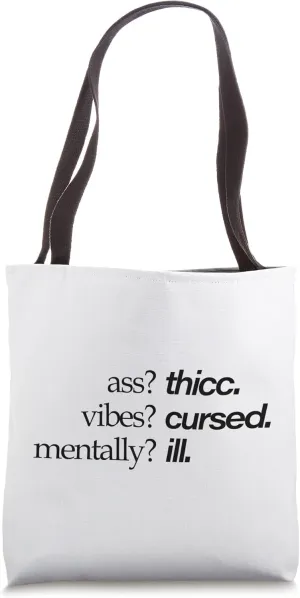 Ass? thicc. Vibes? cursed. Mentally? ill Tote Bag