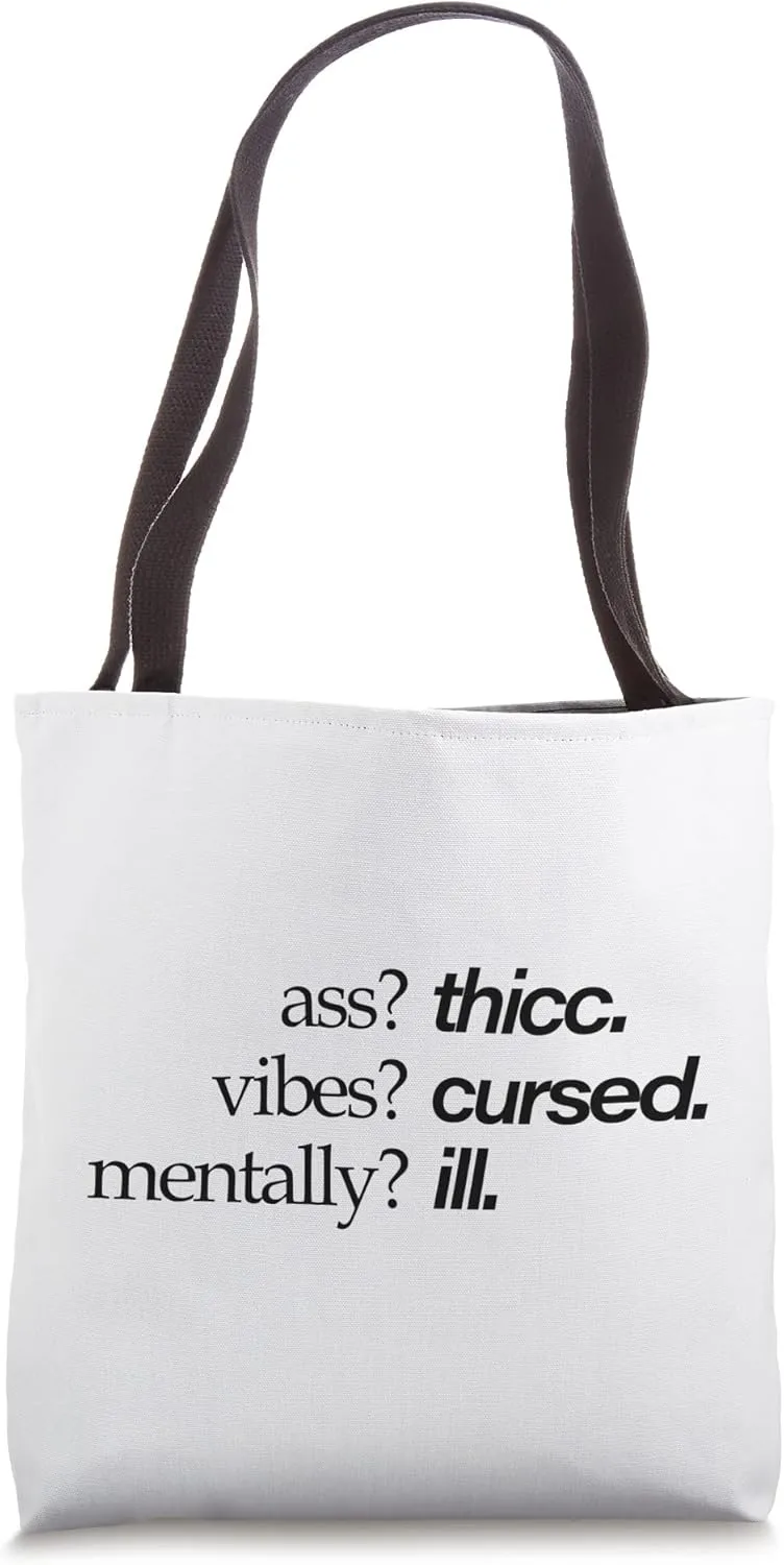 Ass? thicc. Vibes? cursed. Mentally? ill Tote Bag