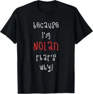 Because I'm Nolan that's why! Funny first name saying for T-Shirt