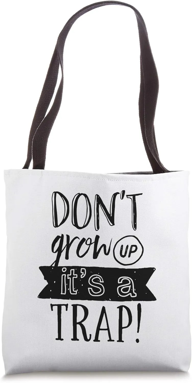Don't Grow Up Funny Sarcastic Adulthood Quote Black White Tote Bag