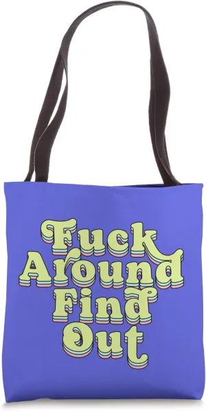 Fuck around, Find out, funny slogan about consequences Tote Bag