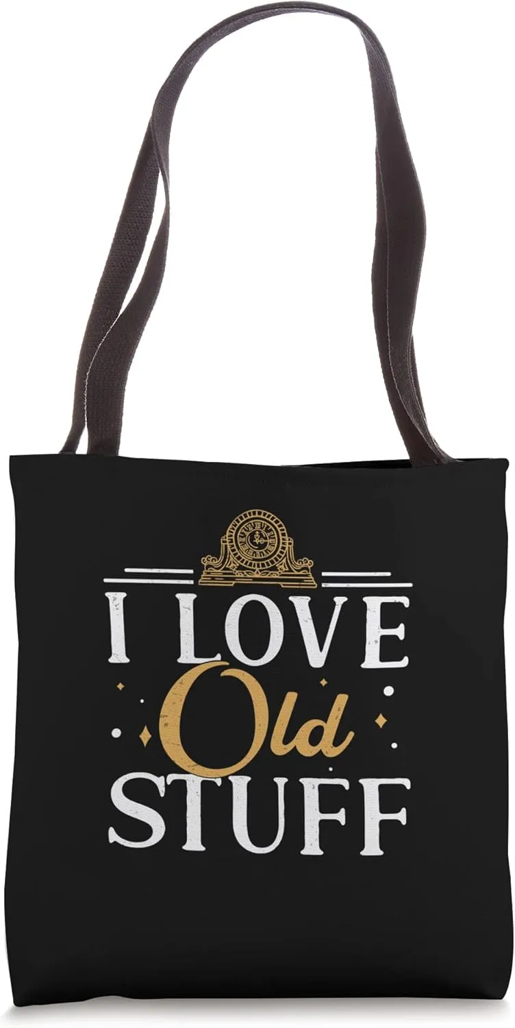 Funny I Love Old Stuff Antiquarian Antiquer Antiquing Hobby Tote Bag