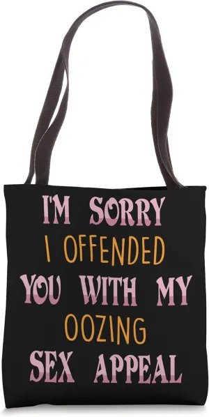 Funny - I'm Sorry I Offended You With My Oozing Sex Appeal Tote Bag