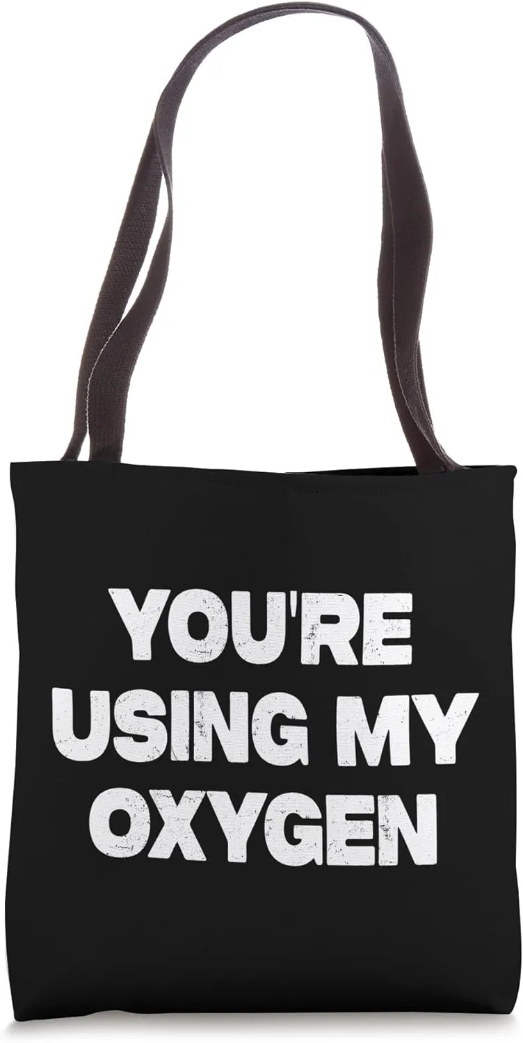 Funny Slogan You're Using My Oxygen Tote Bag