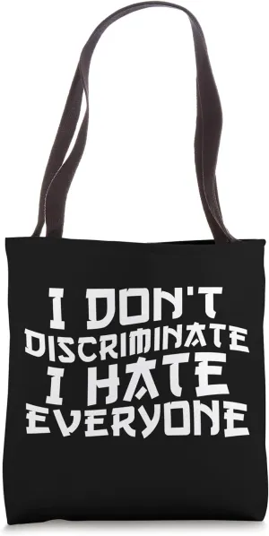 I Don't Discriminate I Hate Everyone Funny Anti-Social Tote Bag