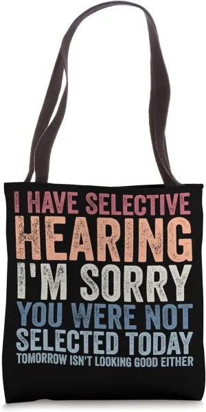 I Have Selective Hearing Sorry You Were Not Selected Tote Bag