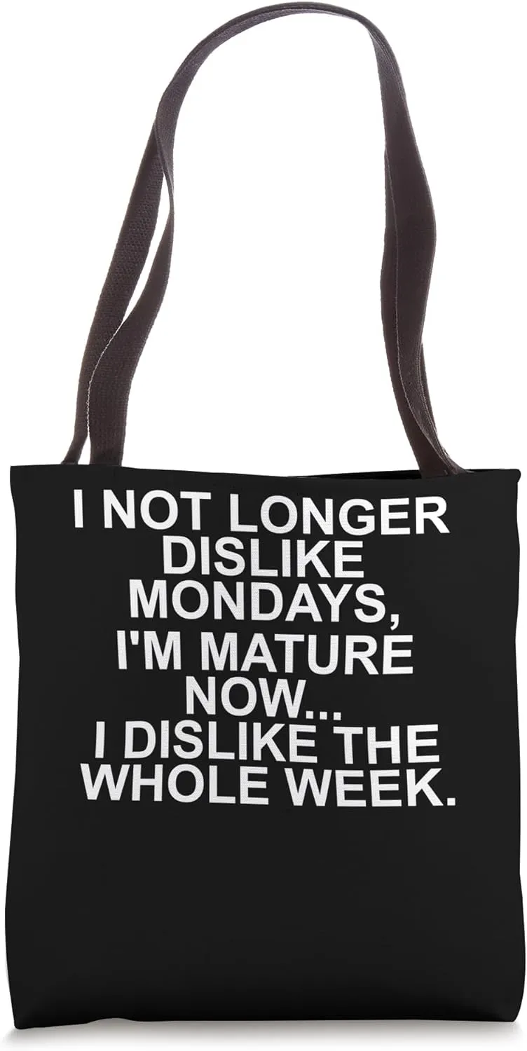 I Not Longer Dislike Mondays - I Dislike The Whole Week Tote Bag