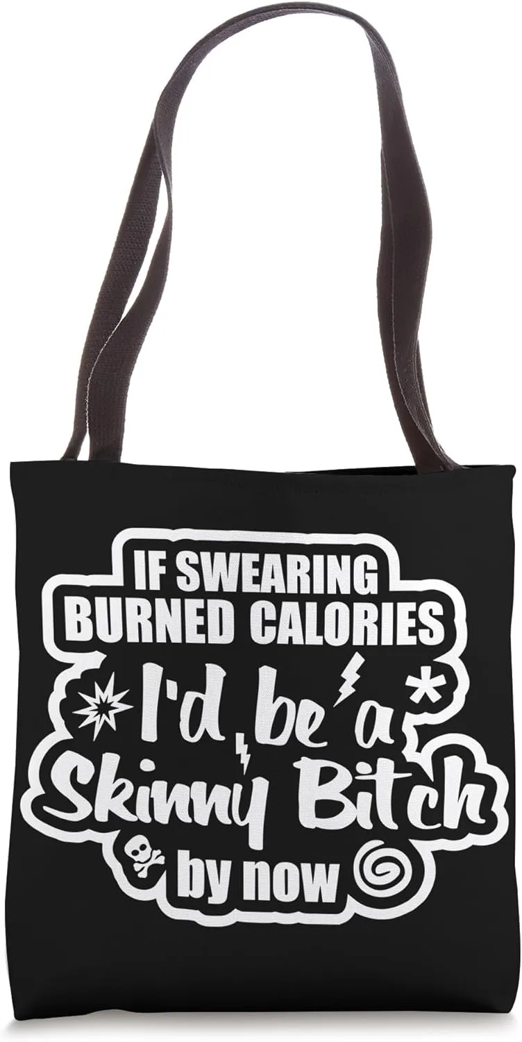 If Swearing Burned Calories I'd Be Skinny By Now Tote Bag