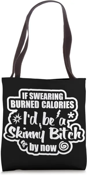 If Swearing Burned Calories I'd Be Skinny By Now Tote Bag
