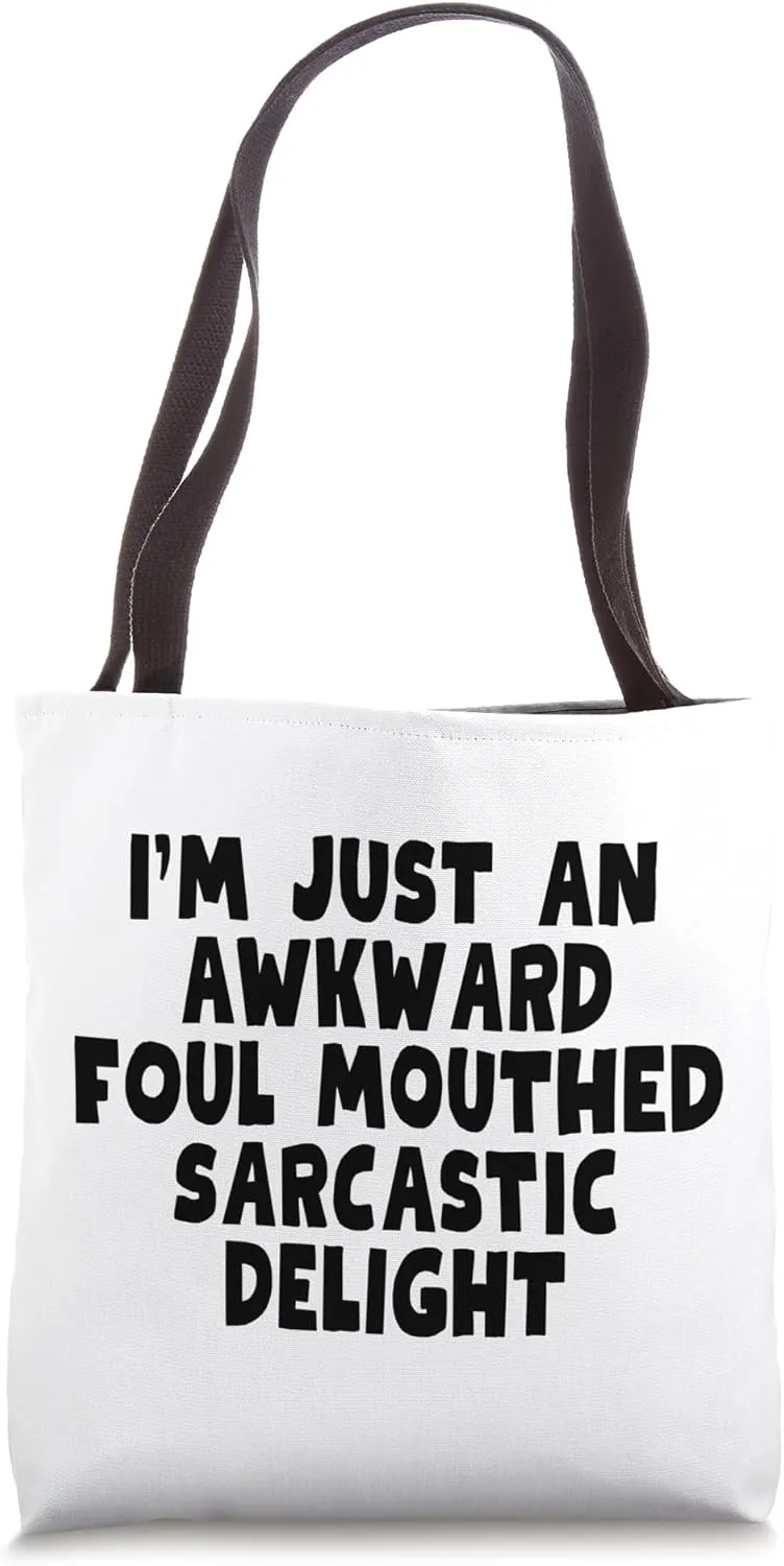 I'm Just An Awkward Foul Mouthed Sarcastic Delight, Funny Tote Bag
