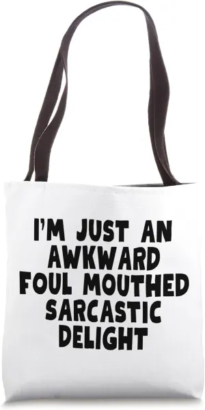 I'm Just An Awkward Foul Mouthed Sarcastic Delight, Funny Tote Bag