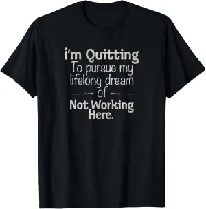 I'm Quitting To Pursue My Lifelong Dream, Job Quit In Style T-Shirt