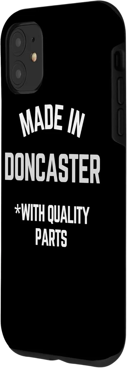iPhone 11 Made In Doncaster Funny Slogan Born In Doncaster Case