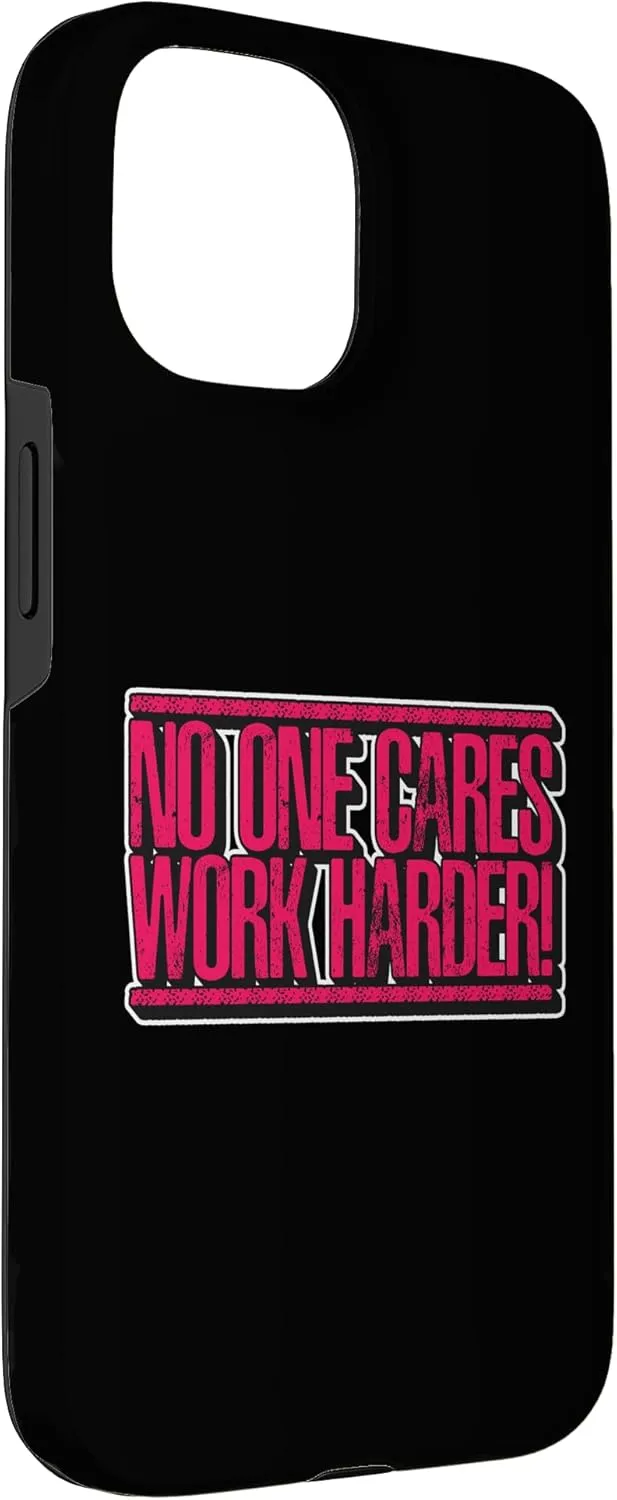 iPhone 15 Noo One Cares Works Harder Motivational Case