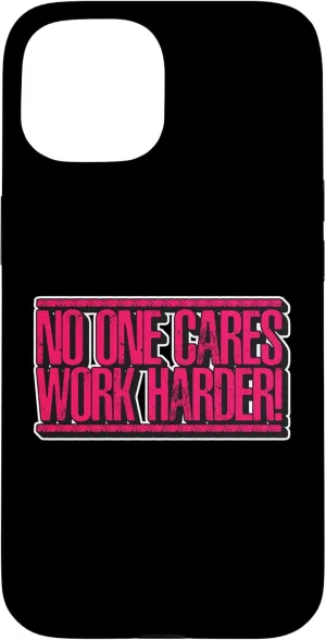 iPhone 15 Noo One Cares Works Harder Motivational Case