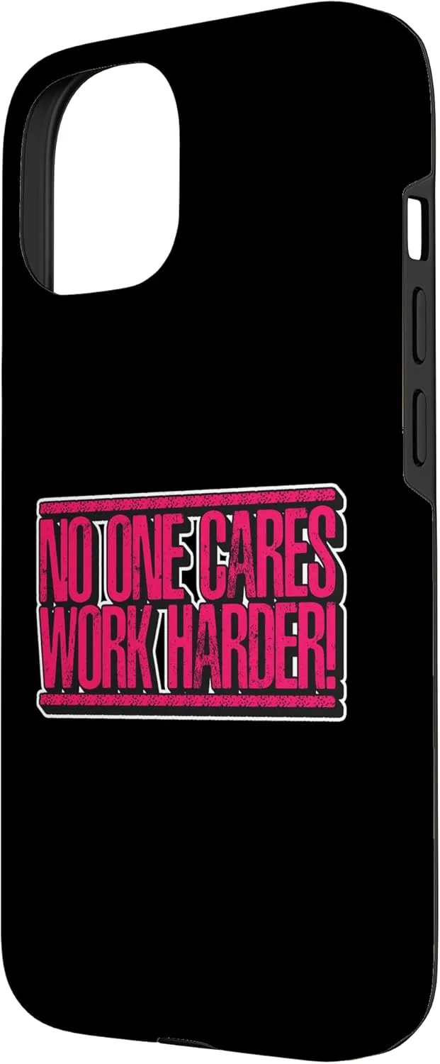 iPhone 15 Noo One Cares Works Harder Motivational Case