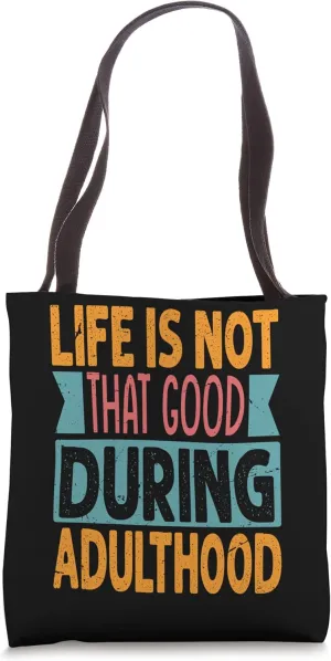 Life Is Not That Good During Adulthood - Funny Tote Bag