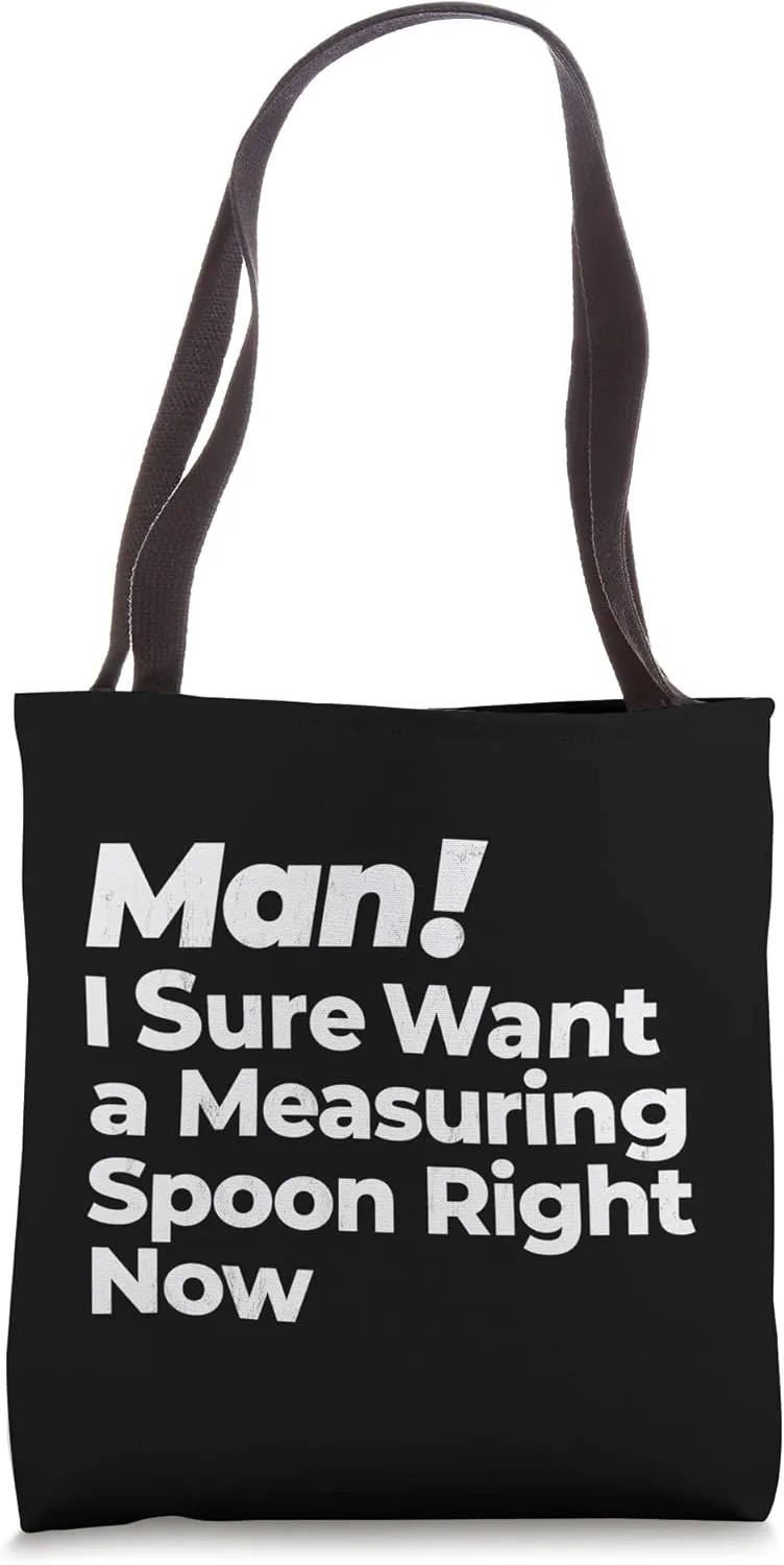 Man I Sure Want a Measuring Spoon Right Now Retro Idea Tote Bag