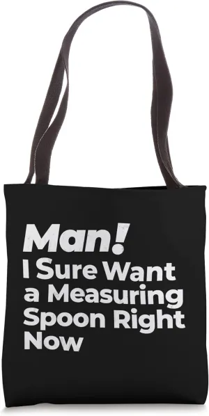 Man I Sure Want a Measuring Spoon Right Now Retro Idea Tote Bag