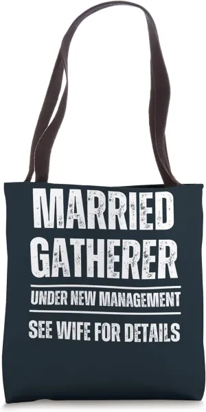 Married Gatherer under new management. See wife Tote Bag