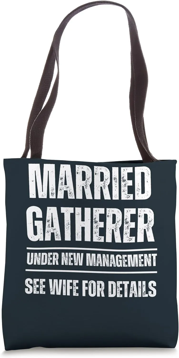 Married Gatherer under new management. See wife Tote Bag