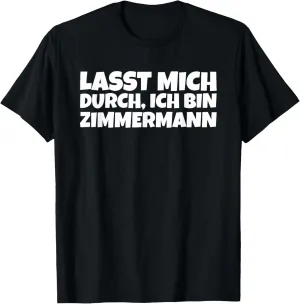 Mens Lassen Mich Durch Ich Bin Zimmermann T-Shirt