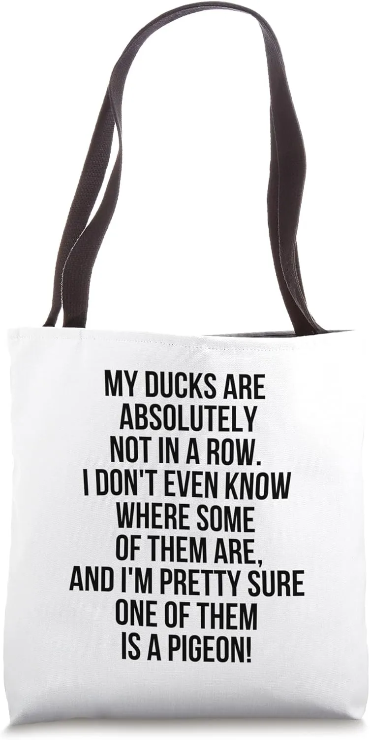 My Ducks Are Not In A Row, I'm Pretty Sure One Is A Pigeon Tote Bag