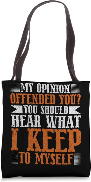 My Opinion Offended You Should Hear What I Keep To Myself Tote Bag