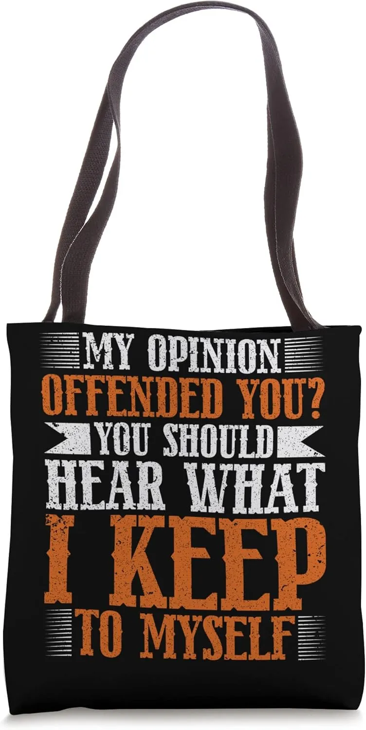 My Opinion Offended You Should Hear What I Keep To Myself Tote Bag