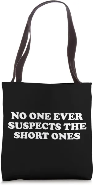 No One Ever Suspects The Short Ones Tote Bag