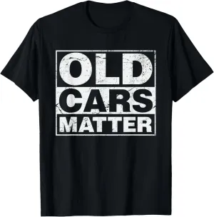 Old Cars Matter vintage automobile & hot rod collector gift T-Shirt
