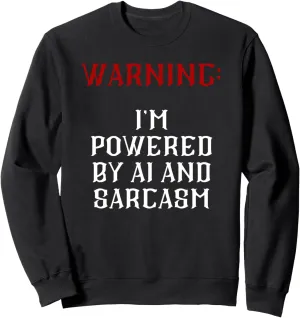 Warning: i'm powered by AI and sarcasm. Sweatshirt