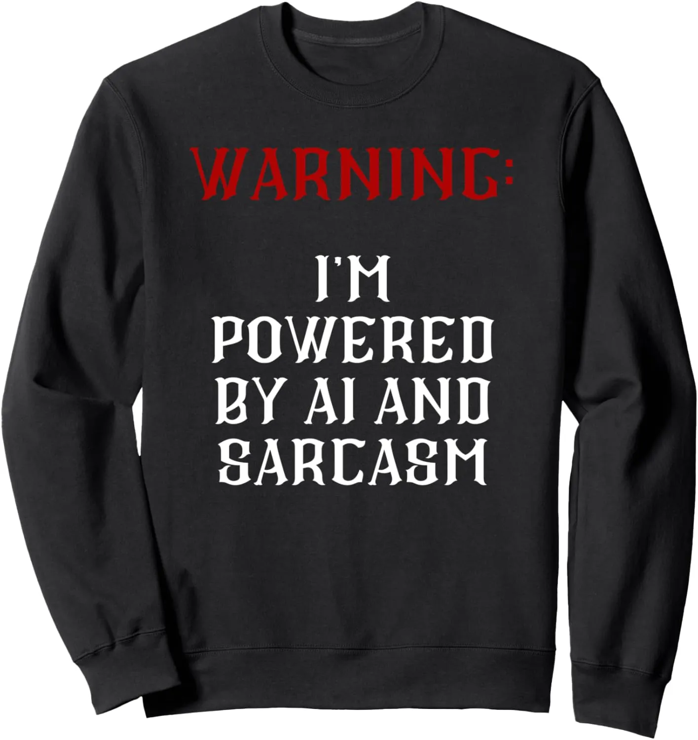 Warning: i'm powered by AI and sarcasm. Sweatshirt