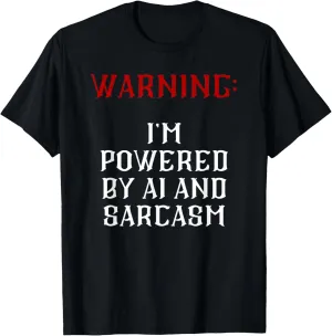 Warning: i'm powered by AI and sarcasm. T-Shirt