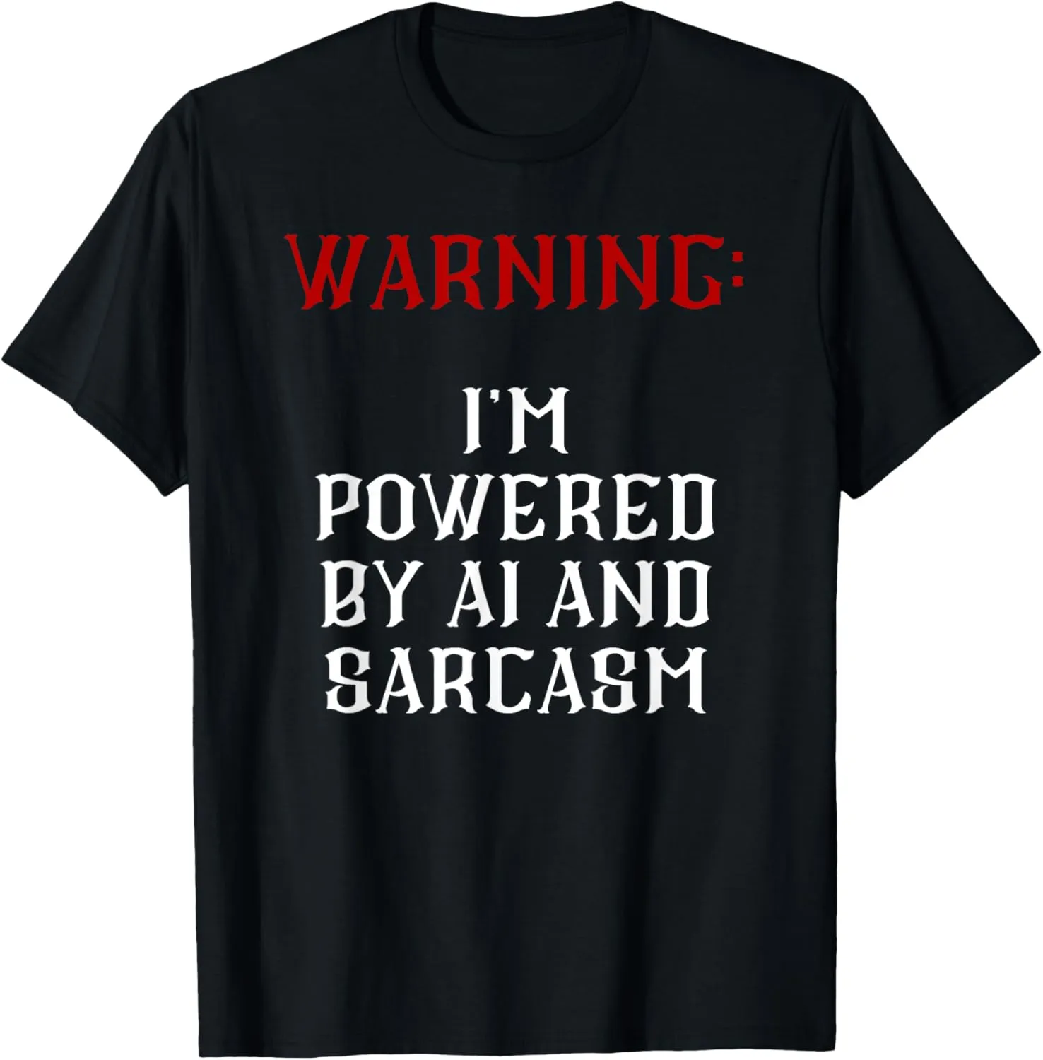 Warning: i'm powered by AI and sarcasm. T-Shirt