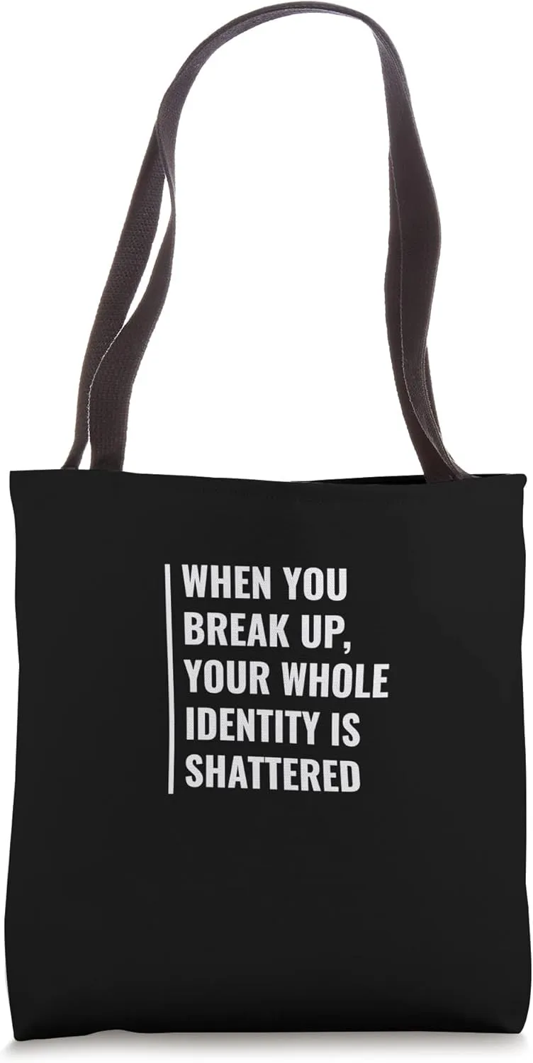 When You Break Up Your Identity is Smashed Tote Bag