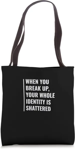 When You Break Up Your Identity is Smashed Tote Bag
