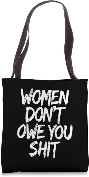 Women Don't Owe You Anything Feminist Slogan Outfit Tote Bag